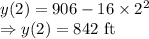 y(2)=906-16\times 2^2\\\Rightarrow y(2)=842\ \text{ft}