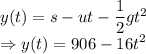 y(t)=s-ut-\dfrac{1}{2}gt^2\\\Rightarrow y(t)=906-16t^2
