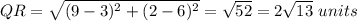 QR=\sqrt{(9-3)^2+(2-6)^2} =\sqrt{52}=2\sqrt{13} \ units