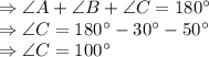\Rightarrow \angle A+\angle B+\angle C=180^{\circ}\\\Rightarrow \angle C=180^{\circ}-30^{\circ}-50^{\circ}\\\Rightarrow \angle C=100^{\circ}