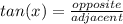 tan(x) = \frac{opposite}{adjacent}