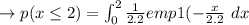\to p(x \leq 2)=\int^{2}_{0} \frac{1}{2.2} emp1(-\frac{x}{2.2}\ dx