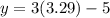 y = 3(3.29)-5