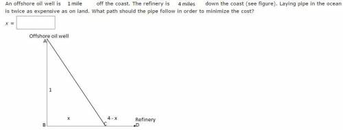 An offshore oil well is 1 mile off the coast. The oil refinery is 4 miles down the coast. Laying pip