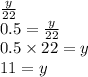 \frac{y}{22}  \\ 0.5 =   \frac{y}{22}  \\ 0.5 \times 22 = y \\ 11 = y