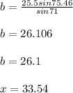 b=\frac{25.5 sin 75.46}{sin 71} \\\\b=26.106\\\\b=26.1\\\\x=33.54