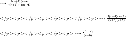 { \dashrightarrow{ \sf{ \red{ \frac{2(x + 4)(x - 4}{ x(x+6)+4(x+6)}}}}} \\ \\ \\{ \dashrightarrow{ \sf{ \red{ \frac{2(x + 4)(x - 4)}{(x+6)(x+4)}}}}} \\ \\ \\{ \dashrightarrow{ \sf{ \red{ \frac{2(x - 4)}{ (x-6)}}}}}