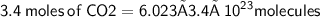 \sf\:3.4\:moles\:of\: CO2 = 6.023 × 3.4 × \: {10}^{23}  molecules