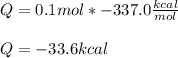 Q=0.1mol*-337.0\frac{kcal}{mol}\\\\Q=-33.6kcal