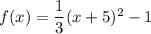 f(x)=\dfrac{1}{3}(x+5)^2-1