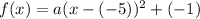 f(x)=a(x-(-5))^2+(-1)