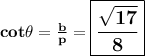 \large{ \bf{cot \theta =  \frac{b}{p}  =  \boxed{ \bf{ \frac{ \sqrt{17} }{8}}}}}