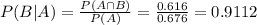 P(B|A) = \frac{P(A \cap B)}{P(A)} = \frac{0.616}{0.676} = 0.9112