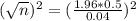 (\sqrt{n})^2 = (\frac{1.96*0.5}{0.04})^2