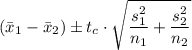 \left (\bar{x}_1-\bar{x}_{2}  \right ) \pm t_{c} \cdot\sqrt{\dfrac{s _{1}^{2}}{n_{1}}+\dfrac{s _{2}^{2}}{n_{2}}}