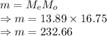 m=M_eM_o\\\Rightarrow m=13.89\times 16.75\\\Rightarrow m=232.66