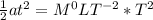 \frac{1}{2}at^2 = M^0LT^{-2} * T^2