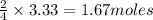 \frac{2}{4}\times 3.33=1.67moles
