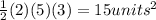 \frac{1}{2} (2)(5)(3)=15 units^2