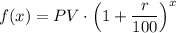 f(x) = PV \cdot \left(1 + \dfrac{r}{100} \right)^x