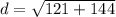 d = \sqrt{121 + 144