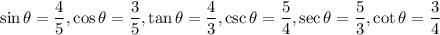 \sin\theta=\dfrac{4}{5},\cos\theta=\dfrac{3}{5},\tan\theta=\dfrac{4}{3},\csc\theta=\dfrac{5}{4},\sec\theta=\dfrac{5}{3},\cot\theta=\dfrac{3}{4}