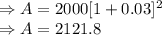\Rightarrow A=2000[1+0.03]^2\\\Rightarrow A=2121.8