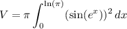 \displaystyle V=\pi\int_0^{\ln(\pi)}(\sin(e^x))^2\, dx