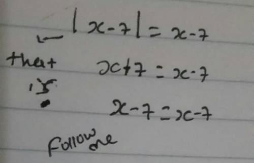 Solve these equations. Show solutions on a number line.
|x-7|=x-7