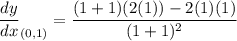 \dfrac{dy}{dx}_{(0,1)}=\dfrac{(1+1)(2(1))-2(1)(1)}{(1+1)^2}