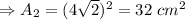 \Rightarrow A_2=(4\sqrt{2})^2=32\ cm^2
