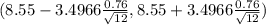 (8.55 - 3.4966\frac{0.76}{\sqrt{12} } , 8.55 + 3.4966 \frac{0.76}{\sqrt{12} })