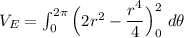 V_E =  \int^{2 \pi}_{0} \Big(2r^2- \dfrac{r^4}{4} \Big)^2_0 \ d \theta