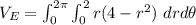 V_E =  \int^{2 \pi}_{0} \int^{2}_{0} r(4-r^2) \ drd \theta
