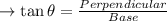 \to \tan \theta= \frac{Perpendicular}{Base}
