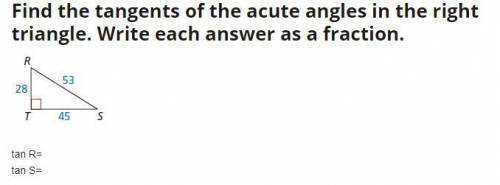 Find the tangents of the acute angles in the right triangle. Write each answer as a fraction,

45
ta