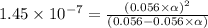 1.45\times 10^{-7}=\frac{(0.056\times \alpha)^2}{(0.056-0.056\times \alpha)}