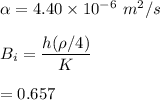 \alpha = 4.40 \times 10^{-6} \ m^2/s \\ \\  B_i = \dfrac{h(\rho/4)}{K} \\ \\  =0.657