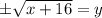 \pm \sqrt{x+16}=y