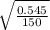 \sqrt{ \frac{0.545}{150} }