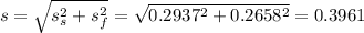 s = \sqrt{s_s^2+s_f^2} = \sqrt{0.2937^2+0.2658^2} = 0.3961