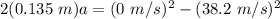 2(0.135\ m)a = (0\ m/s)^2-(38.2\ m/s)^2\\
