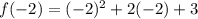 f(-2)=(-2)^2+2(-2)+3