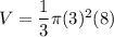 V=\dfrac{1}{3}\pi (3)^2(8)