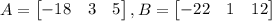 A=\begin{bmatrix}-18&3&5\end{bmatrix},B=\begin{bmatrix}-22&1&12\end{bmatrix}