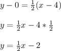y - 0 = \frac{1}{2}(x - 4)\\\\y =\frac{1}{2}x - 4 *\frac{1}{2}\\\\y =\frac{1}{2}x - 2