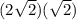(2\sqrt{2})(\sqrt{2})