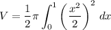 \displaystyle V=\frac{1}{2}\pi\int_0^1\left(\frac{x^2}{2}\right)^2\, dx
