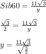 Sib 60=\frac{11\sqrt{3} }{y} \\\\\frac{\sqrt{3} }{2} =\frac{11\sqrt{3} }{y} \\\\y=\frac{11\sqrt{3} }{\sqrt{\frac{3}{2} } }