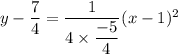 y-\dfrac{7}{4}=\dfrac{1}{4\times \dfrac{-5}{4}}(x-1)^2